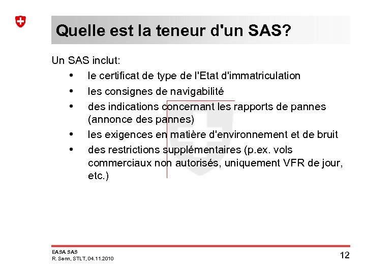 Quelle est la teneur d'un SAS? Un SAS inclut: • le certificat de type