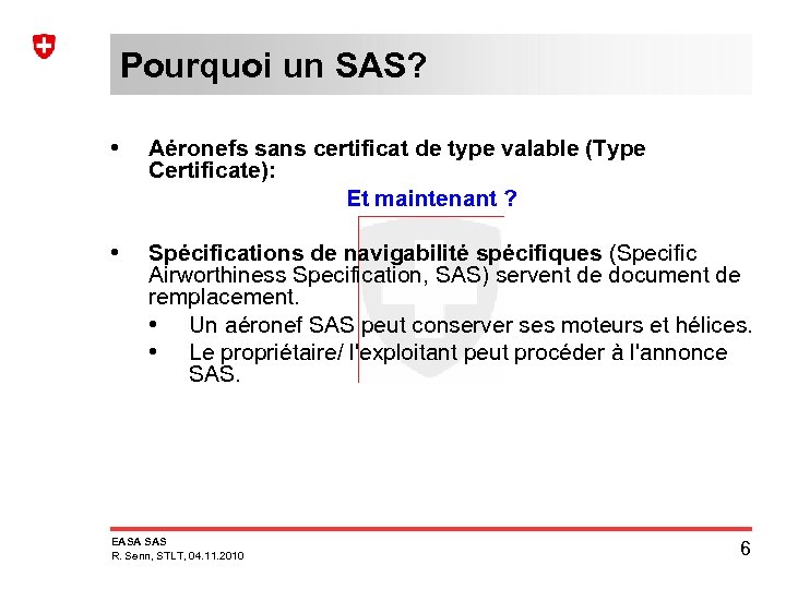 Pourquoi un SAS? • Aéronefs sans certificat de type valable (Type Certificate): Et maintenant