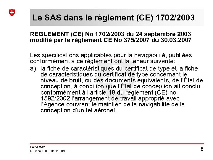 Le SAS dans le règlement (CE) 1702/2003 REGLEMENT (CE) No 1702/2003 du 24 septembre