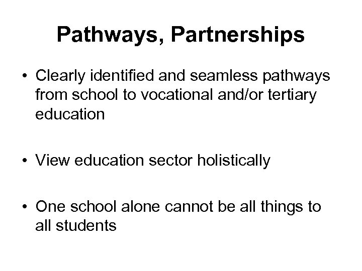 Pathways, Partnerships • Clearly identified and seamless pathways from school to vocational and/or tertiary