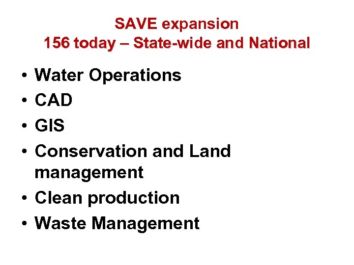 SAVE expansion 156 today – State-wide and National • • Water Operations CAD GIS