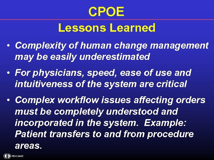 CPOE Lessons Learned • Complexity of human change management may be easily underestimated •