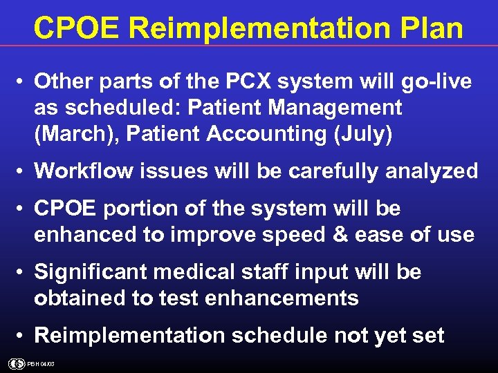 CPOE Reimplementation Plan • Other parts of the PCX system will go-live as scheduled: