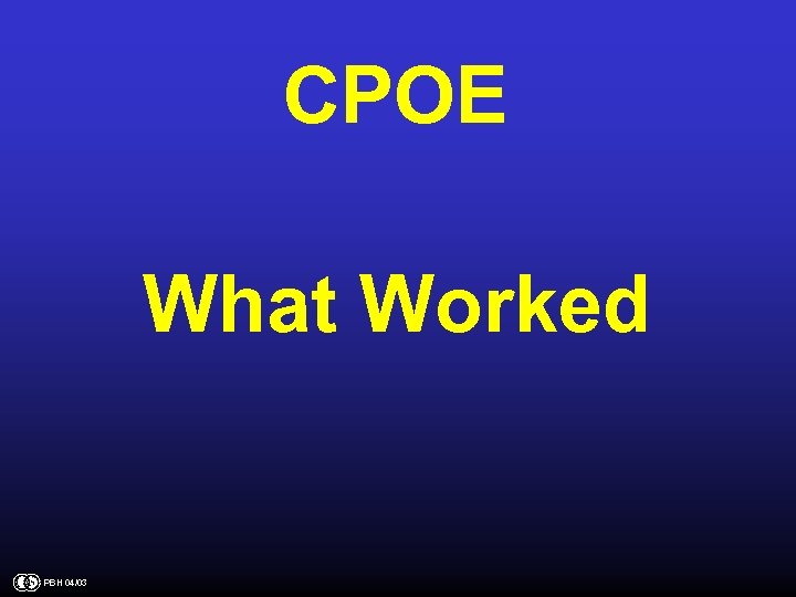 CPOE What Worked PBH 04/03 