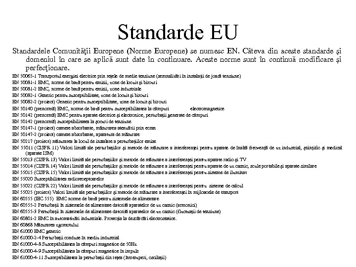 Standarde EU Standardele Comunităţii Europene (Norme Europene) se numesc EN. Câteva din aceste standarde