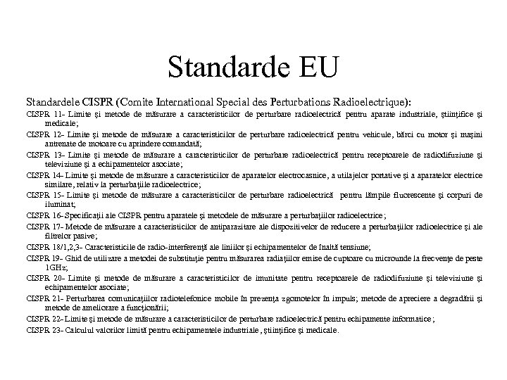 Standarde EU Standardele CISPR (Comite International Special des Perturbations Radioelectrique): CISPR 11 Limite şi