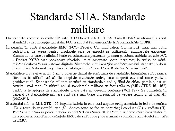 Standarde SUA. Standarde militare Un standard acceptat în multe ţări este FCC Docket 20780.