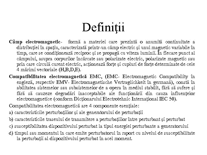 Definiţii Câmp electromagnetic formă a materiei care prezintă o anumită continuitate a distribuţiei în