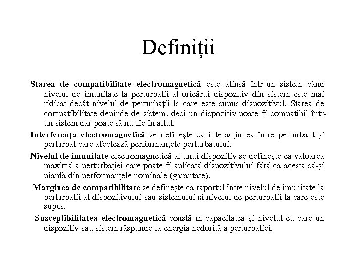 Definiţii Starea de compatibilitate electromagnetică este atinsă într un sistem când nivelul de imunitate