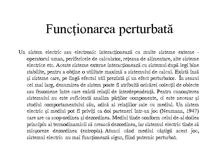 Funcţionarea perturbată Un sistem electric sau electronic interacţionează cu multe sisteme externe operatorul uman,