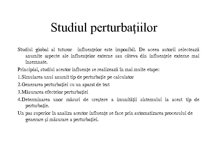 Studiul perturbaţiilor Studiul global al tuturor influenţelor este imposibil. De aceea autorii selectează anumite