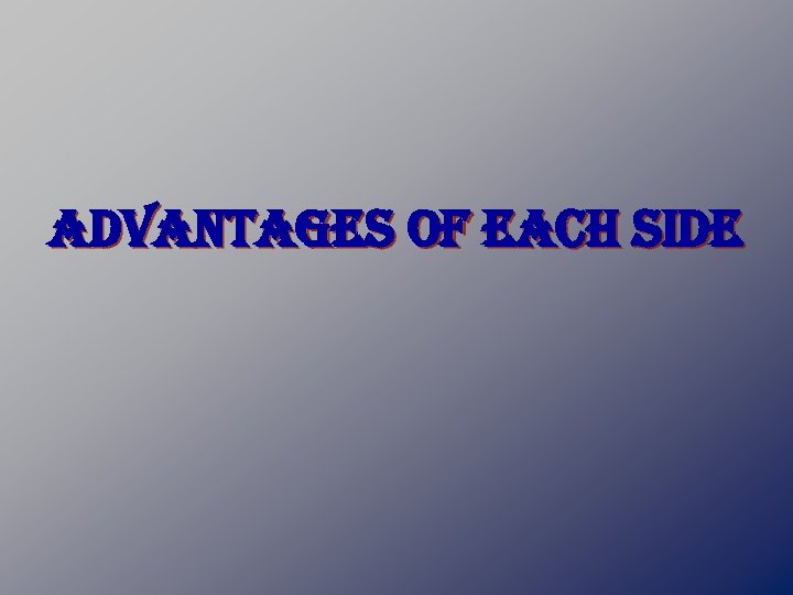 advantages of each side 