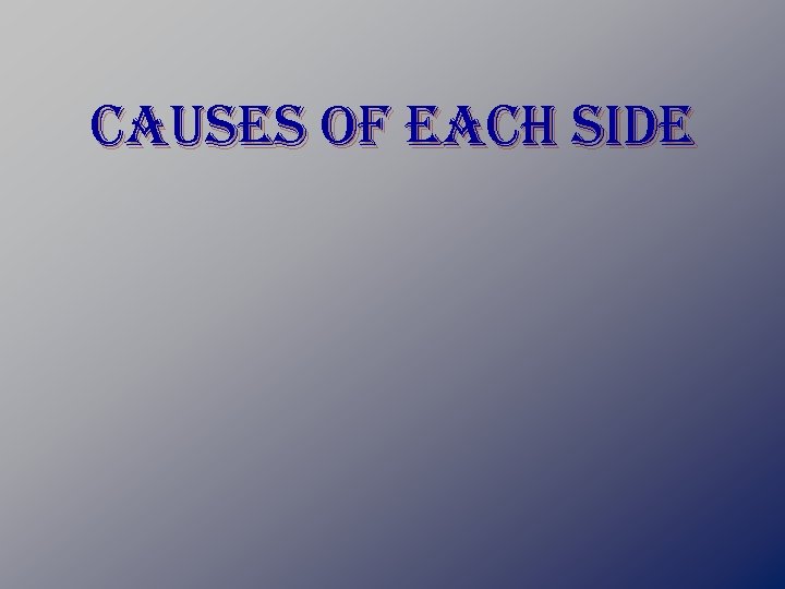 causes of each side 