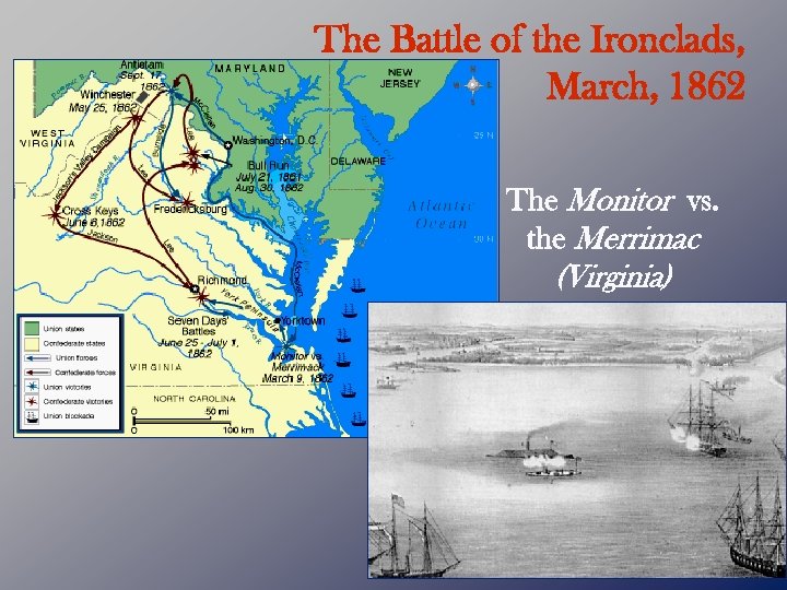 The Battle of the Ironclads, March, 1862 The Monitor vs. the Merrimac (Virginia) 