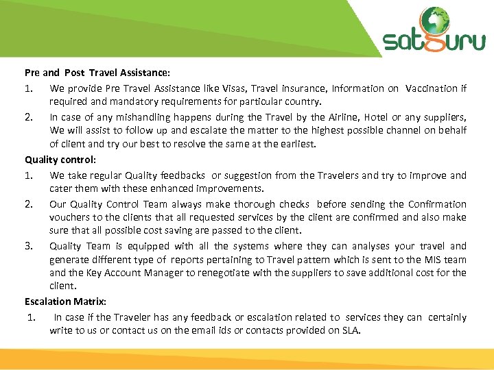 Pre and Post Travel Assistance: 1. We provide Pre Travel Assistance like Visas, Travel