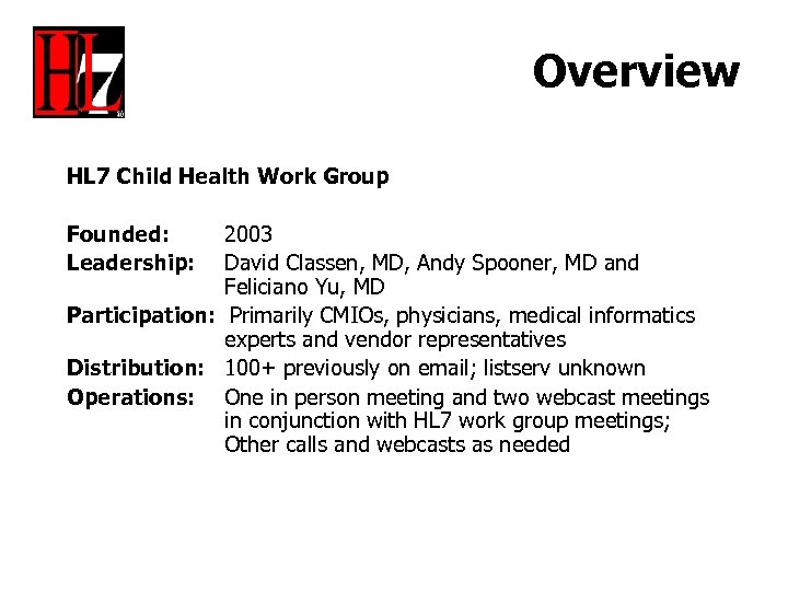 Overview HL 7 Child Health Work Group Founded: Leadership: 2003 David Classen, MD, Andy