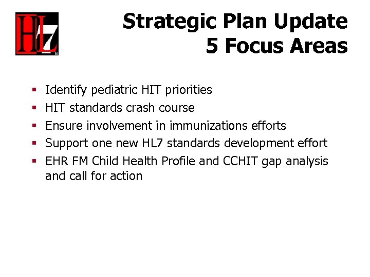 Strategic Plan Update 5 Focus Areas § § § Identify pediatric HIT priorities HIT