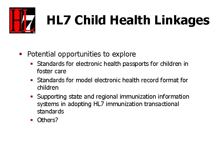 HL 7 Child Health Linkages § Potential opportunities to explore § Standards for electronic