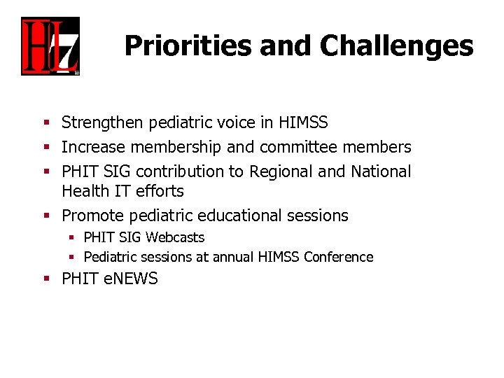 Priorities and Challenges § Strengthen pediatric voice in HIMSS § Increase membership and committee