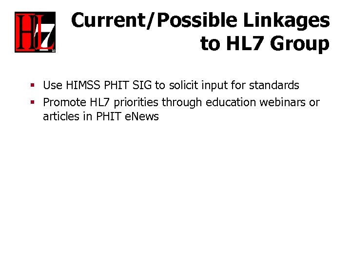 Current/Possible Linkages to HL 7 Group § Use HIMSS PHIT SIG to solicit input