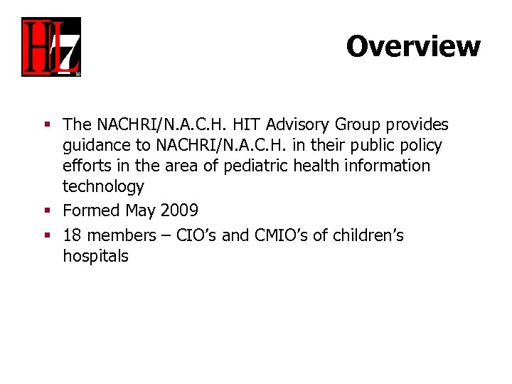 Overview § The NACHRI/N. A. C. H. HIT Advisory Group provides guidance to NACHRI/N.