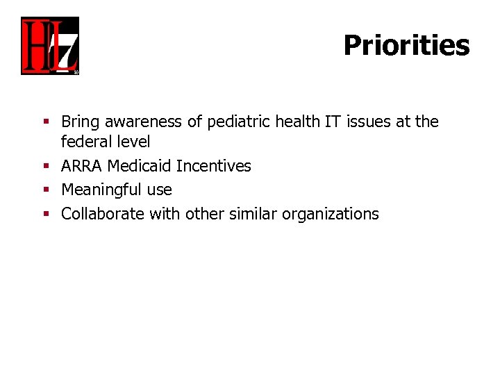 Priorities § Bring awareness of pediatric health IT issues at the federal level §
