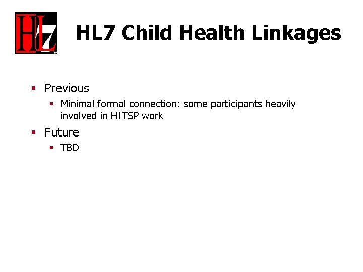 HL 7 Child Health Linkages § Previous § Minimal formal connection: some participants heavily