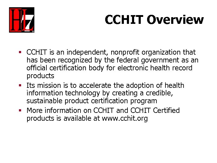 CCHIT Overview § CCHIT is an independent, nonprofit organization that has been recognized by