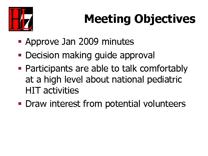 Meeting Objectives § Approve Jan 2009 minutes § Decision making guide approval § Participants