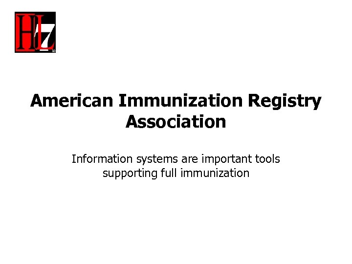 American Immunization Registry Association Information systems are important tools supporting full immunization 
