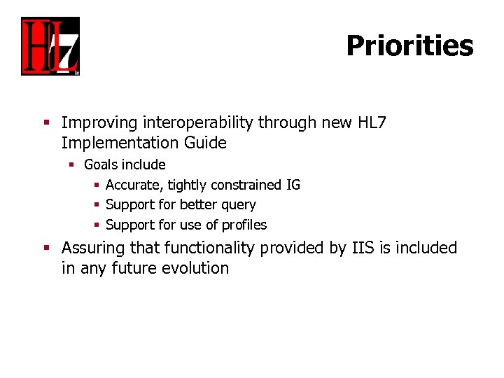 Priorities § Improving interoperability through new HL 7 Implementation Guide § Goals include §