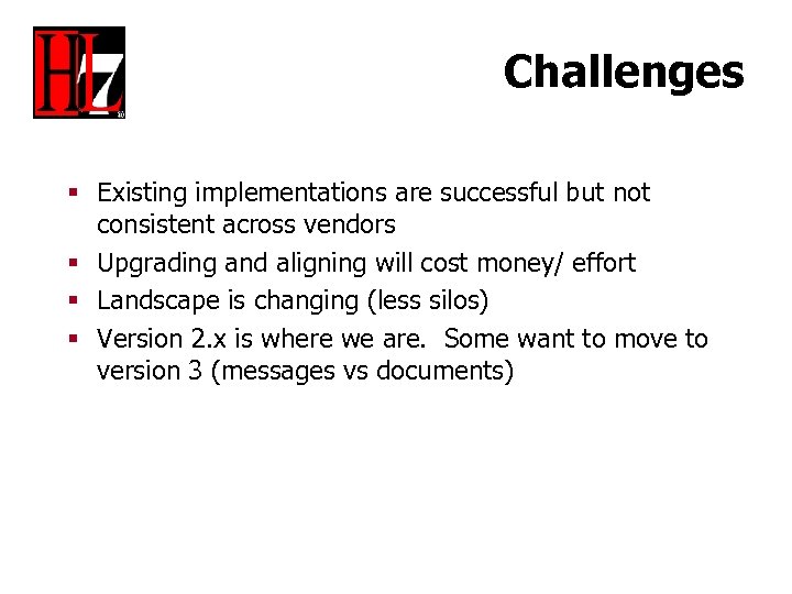 Challenges § Existing implementations are successful but not consistent across vendors § Upgrading and