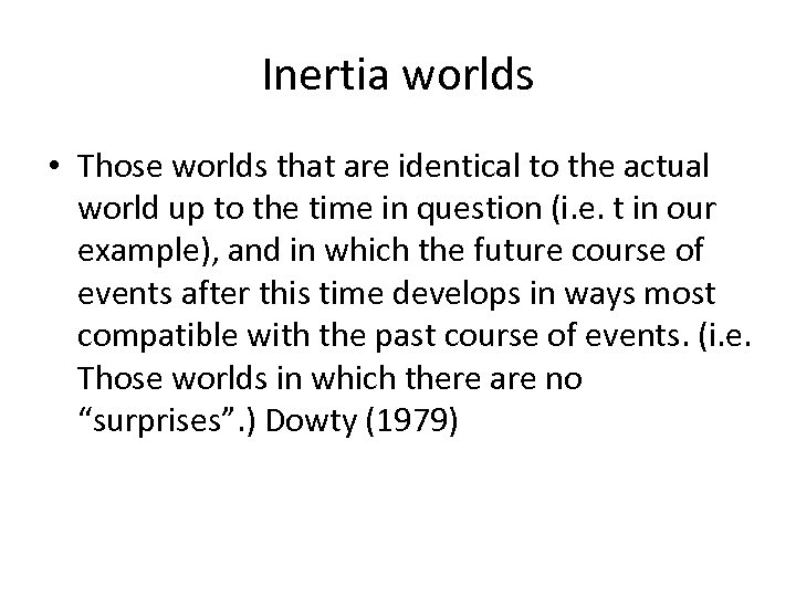 Inertia worlds • Those worlds that are identical to the actual world up to