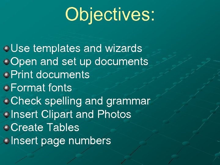 Objectives: Use templates and wizards Open and set up documents Print documents Format fonts