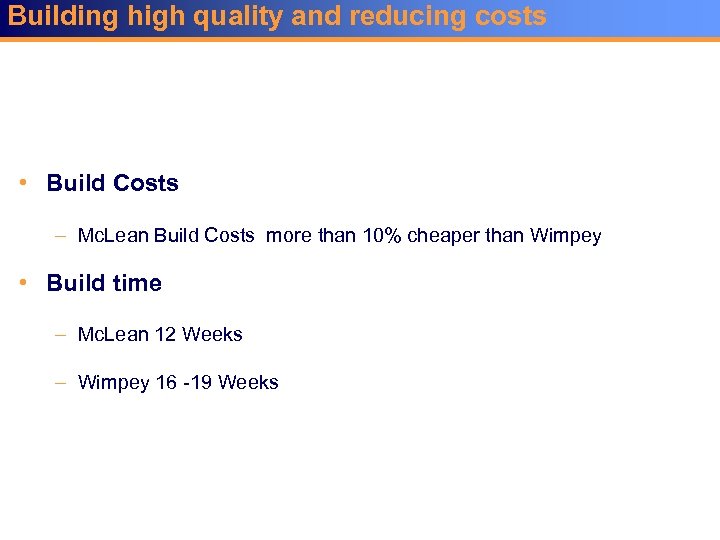 Building high quality and reducing costs • Build Costs – Mc. Lean Build Costs