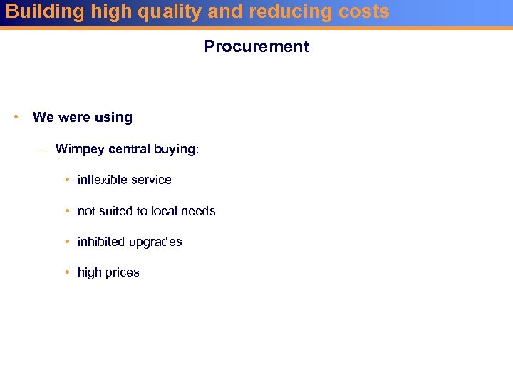 Building high quality and reducing costs Procurement • We were using – Wimpey central