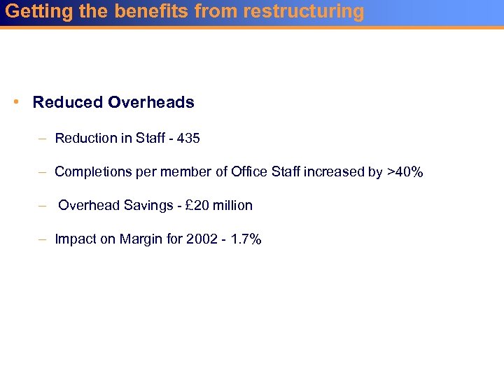 Getting the benefits from restructuring • Reduced Overheads – Reduction in Staff - 435