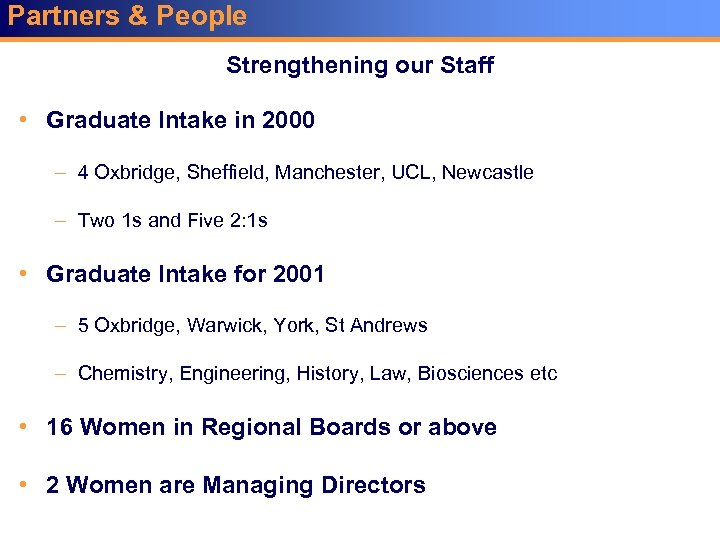 Partners & People Strengthening our Staff • Graduate Intake in 2000 – 4 Oxbridge,