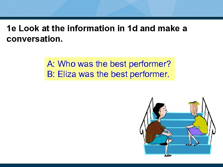 1 e Look at the information in 1 d and make a conversation. A: