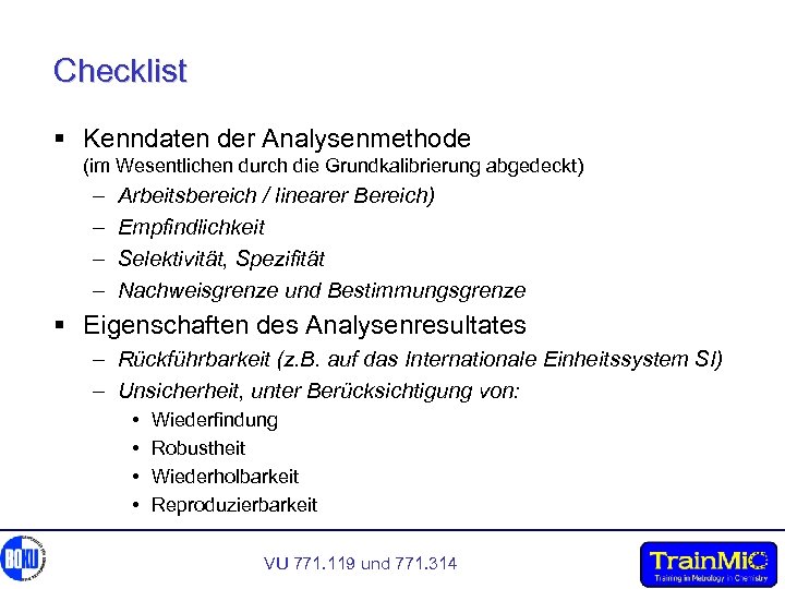 Checklist § Kenndaten der Analysenmethode (im Wesentlichen durch die Grundkalibrierung abgedeckt) – – Arbeitsbereich