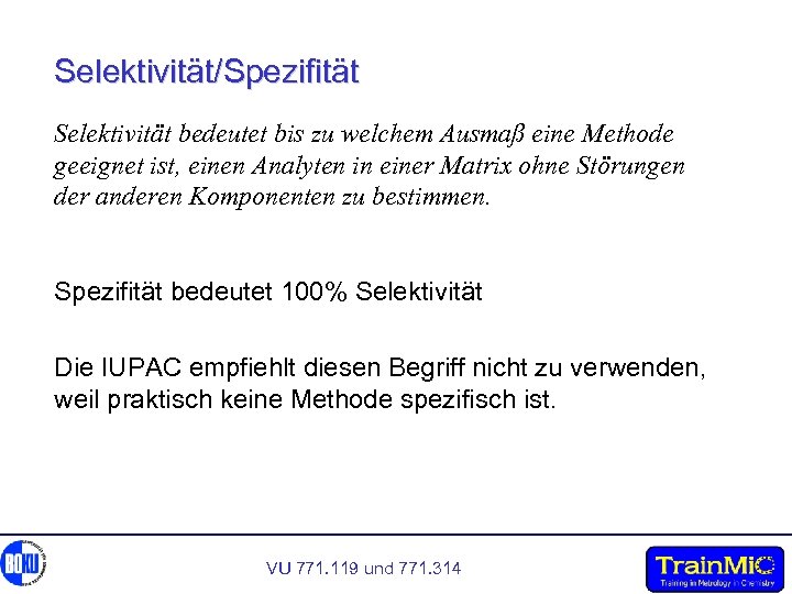 Selektivität/Spezifität Selektivität bedeutet bis zu welchem Ausmaß eine Methode geeignet ist, einen Analyten in