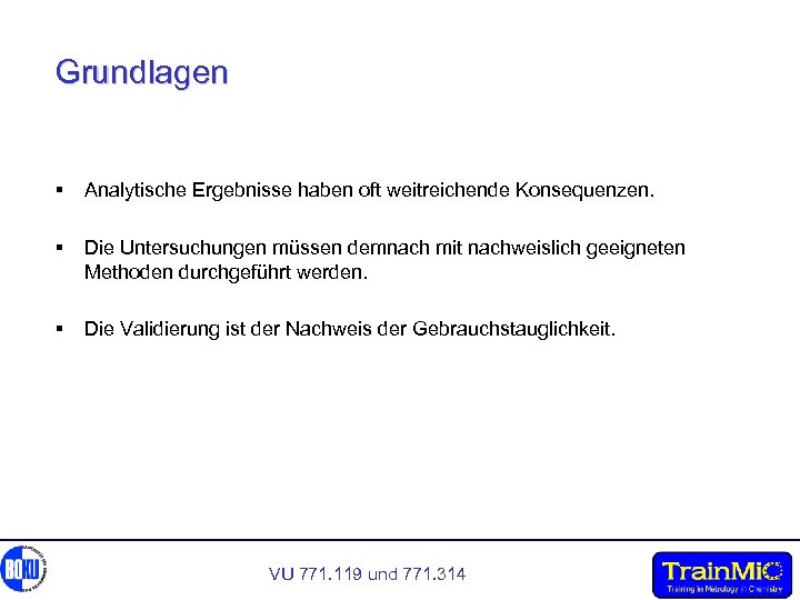 Grundlagen § Analytische Ergebnisse haben oft weitreichende Konsequenzen. § Die Untersuchungen müssen demnach mit