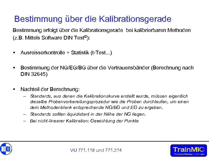 Bestimmung über die Kalibrationsgerade Bestimmung erfolgt über die Kalibrationsgerade bei kalibrierbaren Methoden (z. B.