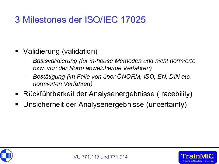 3 Milestones der ISO/IEC 17025 § Validierung (validation) – Basisvalidierung (für in-house Methoden und