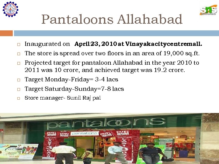 Pantaloons Allahabad Inaugurated on April 23, 2010 at Vinayaka citycentremall. The store is spread