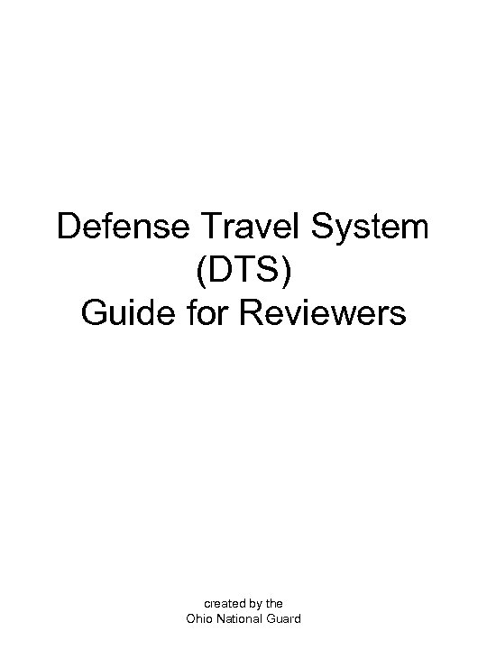 Defense Travel System (DTS) Guide for Reviewers created by the Ohio National Guard 