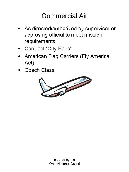 Commercial Air • As directed/authorized by supervisor or approving official to meet mission requirements