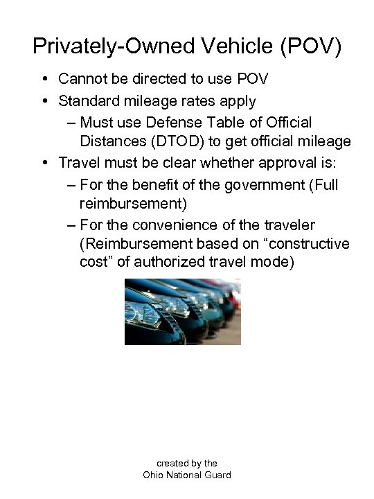 Privately-Owned Vehicle (POV) • Cannot be directed to use POV • Standard mileage rates