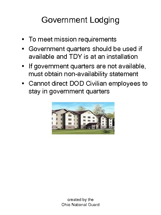 Government Lodging • To meet mission requirements • Government quarters should be used if