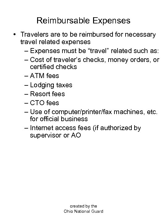 Reimbursable Expenses • Travelers are to be reimbursed for necessary travel related expenses –